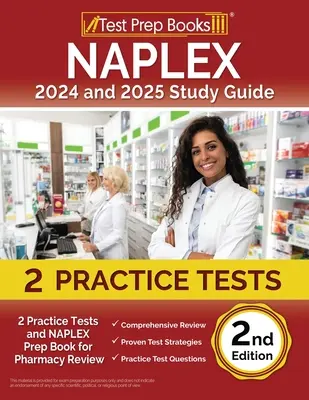 NAPLEX 2024 y 2025 Guía de Estudio: 2 Pruebas de Práctica y Libro de Preparación NAPLEX para Revisión de Farmacia [2ª Edición] - NAPLEX 2024 and 2025 Study Guide: 2 Practice Tests and NAPLEX Prep Book for Pharmacy Review [2nd Edition]