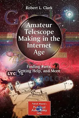 Telescopios de aficionado en la era de Internet: Cómo encontrar piezas, obtener ayuda y mucho más - Amateur Telescope Making in the Internet Age: Finding Parts, Getting Help, and More