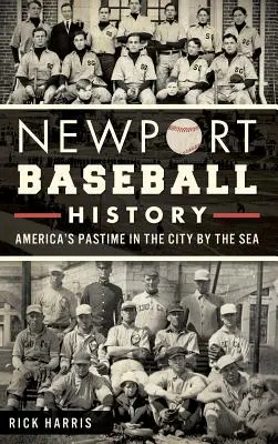 Historia del béisbol en Newport: El pasatiempo americano en la ciudad junto al mar - Newport Baseball History: America's Pastime in the City by the Sea