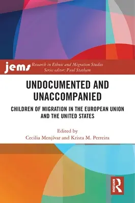 Indocumentados y no acompañados: Los hijos de la inmigración en la Unión Europea y Estados Unidos - Undocumented and Unaccompanied: Children of Migration in the European Union and the United States