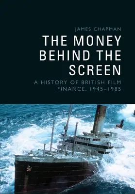 El dinero detrás de la pantalla: Historia de la financiación del cine británico, 19451985 - The Money Behind the Screen: A History of British Film Finance, 19451985