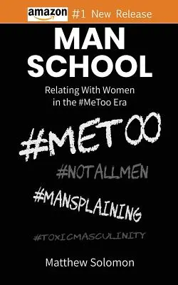 Escuela de hombres: Relacionarse con las mujeres en la era #MeToo - Man School: Relating With Women in the #MeToo Era