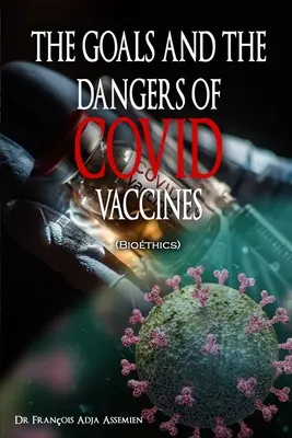 LOS OBJETIVOS Y LOS PELIGROS DE LAS VACUNAS COVIDAS (Biothics) - THE GOALS AND THE DANGERS OF COVID VACCINES (Biothics)