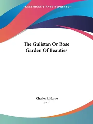 El Gulistán o jardín de rosas de las bellezas - The Gulistan Or Rose Garden Of Beauties