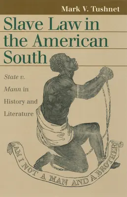 La Ley de Esclavitud en el Sur de Estados Unidos: State V. Mann en la historia y la literatura - Slave Law in the American South: State V. Mann in History and Literature