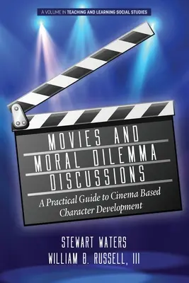 El cine y los debates sobre dilemas morales: Una guía práctica para el desarrollo de personajes basado en el cine - Movies and Moral Dilemma Discussions: A Practical Guide to Cinema Based Character Development
