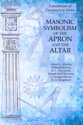 Simbolismo Masónico del Delantal y el Altar: Serie Fundamentos de la Francmasonería - Masonic Symbolism of the Apron and the Altar: Foundations of Freemasonry Series