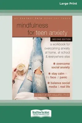 Mindfulness for Teen Anxiety: A Workbook for Overcoming Anxiety at Home, at School, and Everywhere Else [Edición en letra grande de 16 págs.] - Mindfulness for Teen Anxiety: A Workbook for Overcoming Anxiety at Home, at School, and Everywhere Else [Large Print 16 Pt Edition]