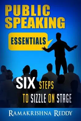 Lo esencial para hablar en público: Seis pasos para brillar en el escenario - Public Speaking Essentials: Six Steps to Sizzle on Stage