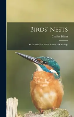 Nidos de pájaros: Una introducción a la ciencia de la caliología - Birds' Nests: An Introduction to the Science of Caliology