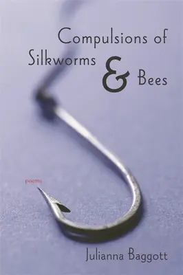 Compulsiones de gusanos de seda y abejas: Poemas - Compulsions of Silkworms and Bees: Poems