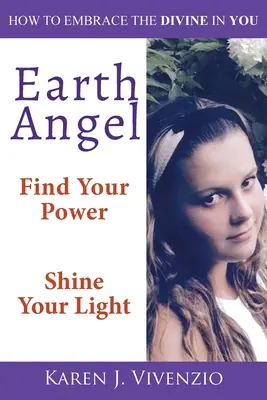 Ángel de la Tierra: Find Your Power Shine Your Light - Earth Angel: Find Your Power Shine Your Light