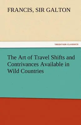 El arte de viajar Cambios y artimañas disponibles en los países salvajes - The Art of Travel Shifts and Contrivances Available in Wild Countries