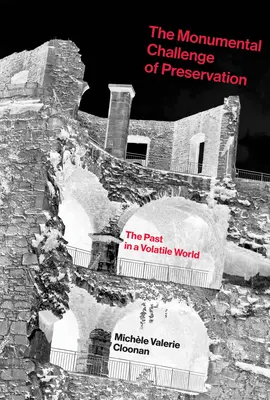 El monumental reto de la conservación: El pasado en un mundo volátil - The Monumental Challenge of Preservation: The Past in a Volatile World