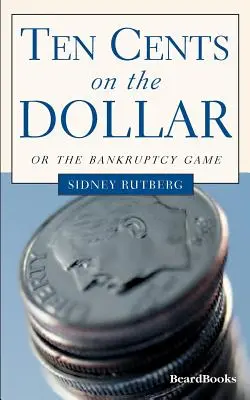 Diez céntimos por dólar: O el juego de la quiebra - Ten Cents on the Dollar: Or the Bankruptcy Game