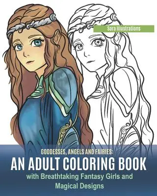 Diosas, Ángeles y Hadas: Un Libro Para Colorear Para Adultos Con Impresionantes Chicas De Fantasía Y Diseños Mágicos - Goddesses, Angels and Fairies: An Adult Coloring Book with Breathtaking Fantasy Girls and Magical Designs