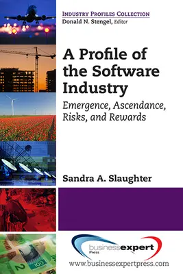 Perfil de la industria del software: Surgimiento, ascenso, riesgos y recompensas - A Profile of the Software Industry: Emergence, Ascendance, Risks, and Rewards