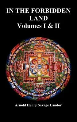 En tierra prohibida: Relato de un viaje al Tíbet, captura por las autoridades tibetanas, encarcelamiento, tortura y liberación definitiva (Volu - In the Forbidden Land: An Account of a Journey in Tibet, Capture by the Tibetan Authorities Imprisonment, Torture, and Ultimate Release (Volu