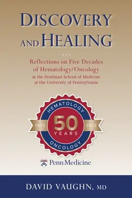 Descubrimiento y curación: Reflexiones sobre cinco décadas de hematología y oncología en la Facultad de Medicina Perelman de la Universidad de Pensilvania. - Discovery and Healing: Reflections on Five Decades of Hematology/Oncology at the Perelman School of Medicine at the University of Pennsylvani