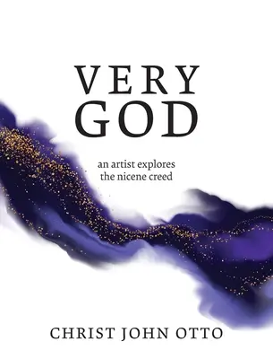 Muy Dios: Un artista explora el Credo Niceno - Very God: An Artist Explores the Nicene Creed