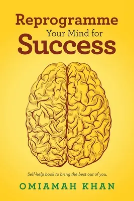Reprograme su mente para el éxito: Libro de autoayuda para sacar lo mejor de ti. - Reprogramme Your Mind for Success: Self-Help Book to Bring the Best out of You.