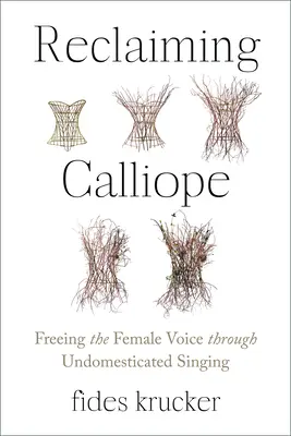 Recuperar la calíope: Liberar la voz femenina mediante el canto no domesticado - Reclaiming Calliope: Freeing the Female Voice Through Undomesticated Singing