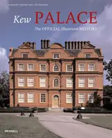 El Palacio de Kew - Historia oficial ilustrada - Kew Palace - The Official Illustrated History