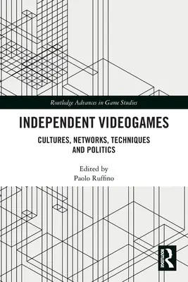 Videojuegos independientes: Culturas, redes, técnicas y políticas - Independent Videogames: Cultures, Networks, Techniques and Politics