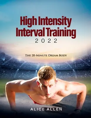 Entrenamiento por intervalos de alta intensidad 2022: El cuerpo soñado en 20 minutos - High Intensity Interval Training 2022: The 20-Minute Dream Body