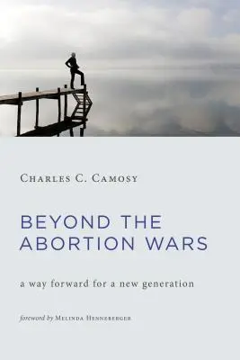 Más allá de la guerra del aborto: Un camino hacia adelante para una nueva generación - Beyond the Abortion Wars: A Way Forward for a New Generation