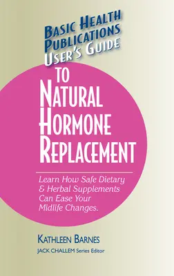 Guía del usuario para el reemplazo hormonal natural: Aprenda cómo los suplementos dietéticos y herbales seguros pueden aliviar los cambios de la mediana edad. - User's Guide to Natural Hormone Replacement: Learn How Safe Dietary & Herbal Supplements Can Ease Your Midlife Changes.