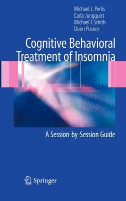 Tratamiento cognitivo-conductual del insomnio: Guía Sesión a Sesión - Cognitive Behavioral Treatment of Insomnia: A Session-By-Session Guide