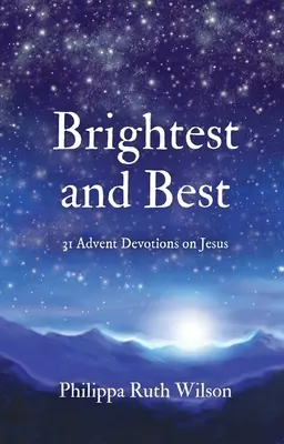 Lo mejor y lo más brillante: 31 devociones de Adviento sobre Jesús - Brightest and Best: 31 Advent Devotions on Jesus