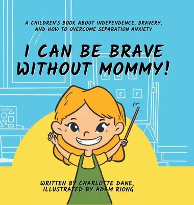 ¡Puedo ser valiente sin mamá! Un libro para niños sobre la independencia, la valentía y cómo superar la ansiedad por la separación - I Can Be Brave Without Mommy! A Children's Book About Independence, Bravery, and How To Overcome Separation Anxiety