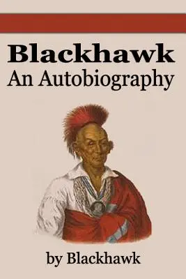 Black Hawk: Una autobiografía - Black Hawk: An Autobiography