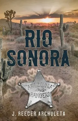 Río Sonora: Una historia de los Rangers de Arizona - Rio Sonora: A Story of the Arizona Rangers