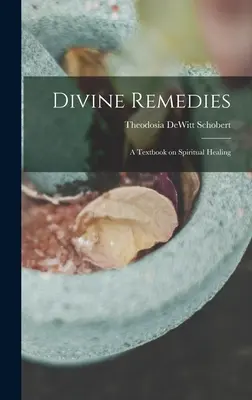 Remedios divinos: un libro de texto sobre curación espiritual - Divine Remedies: a Textbook on Spiritual Healing