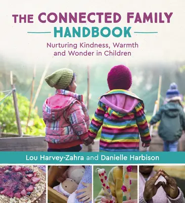 El manual de la familia conectada: Cómo cultivar la bondad, la calidez y el asombro en los niños - The Connected Family Handbook: Nurturing Kindness, Warmth and Wonder in Children