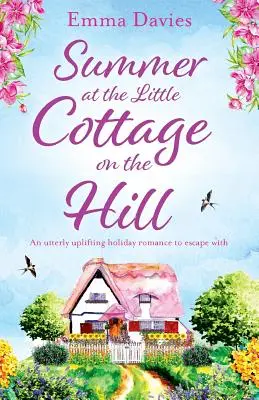 Verano en la casita de la colina: Un romance de vacaciones totalmente edificante con el que evadirse - Summer at the Little Cottage on the Hill: An utterly uplifting holiday romance to escape with