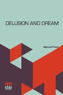 La ilusión y el sueño: Una Interpretación A La Luz Del Psicoanálisis De Gradiva, Una Novela, De Wilhelm Jensen, Que Aquí Traduce D - Delusion And Dream: An Interpretation In The Light Of Psychoanalysis Of Gradiva, A Novel, By Wilhelm Jensen, Which Is Here Translated By D