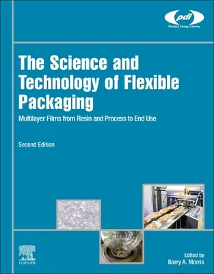 Ciencia y tecnología del embalaje flexible: Películas multicapa desde la resina y el proceso hasta el uso final - The Science and Technology of Flexible Packaging: Multilayer Films from Resin and Process to End Use