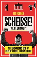 ¡Scheisse! ¡Vamos hacia arriba! - El inesperado ascenso del Club de Fútbol Rebelde de Berlín - Scheisse! We're Going Up! - The Unexpected Rise of Berlin's Rebel Football Club