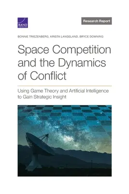Competencia espacial y dinámica del conflicto: El uso de la teoría de juegos y la inteligencia artificial para obtener una visión estratégica - Space Competition and the Dynamics of Conflict: Using Game Theory and Artificial Intelligence to Gain Strategic Insight