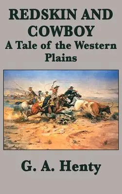 Pieles rojas y vaqueros Una historia de las llanuras del Oeste - Redskin and Cowboy A Tale of the Western Plains