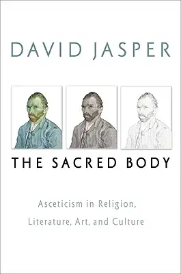 El cuerpo sagrado: El ascetismo en la religión, la literatura, el arte y la cultura - The Sacred Body: Asceticism in Religion, Literature, Art, and Culture