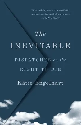 Lo inevitable: Despachos sobre el derecho a morir - The Inevitable: Dispatches on the Right to Die
