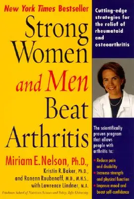 Mujeres y hombres fuertes Vencer la artritis: Estrategias de vanguardia para el alivio de la artritis reumatoide y la osteoartritis - Strong Women and Men Beat Arthritis: Cutting-Edge Strategies for the Relief of Rheumatoid and Osteoarthritis