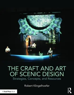 El oficio y el arte del diseño escénico: Estrategias, conceptos y recursos - The Craft and Art of Scenic Design: Strategies, Concepts, and Resources