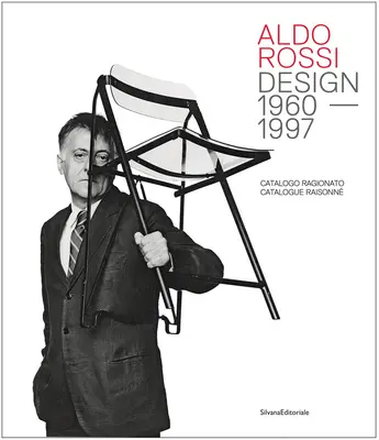 Aldo Rossi: Diseño 1960-1997: Catálogo razonado - Aldo Rossi: Design 1960-1997: Catalogue Raisonn