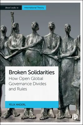 Solidaridades rotas: Cómo la gobernanza mundial abierta divide y gobierna - Broken Solidarities: How Open Global Governance Divides and Rules